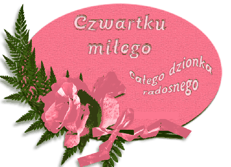 Czwartku miłego całego dzionka radosnego